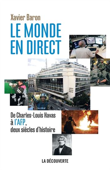 Le Monde en direct : de Charles-Louis Havas à l&#39;AFP, deux siècles d&#39;histoire - XAVIER BARON