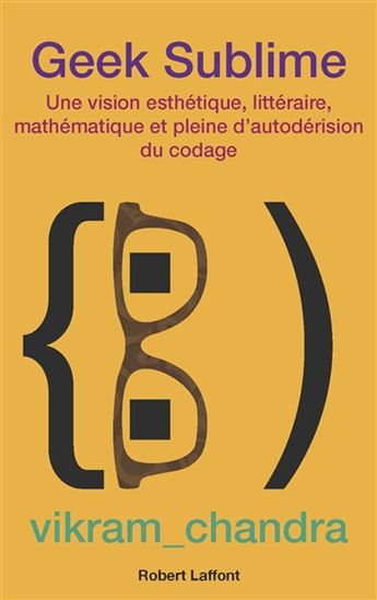 Geek sublime : une vision esthétique, littéraire, mathématique (et pleine d&#39;autodérision) du codage - VIKRAM CHANDRA