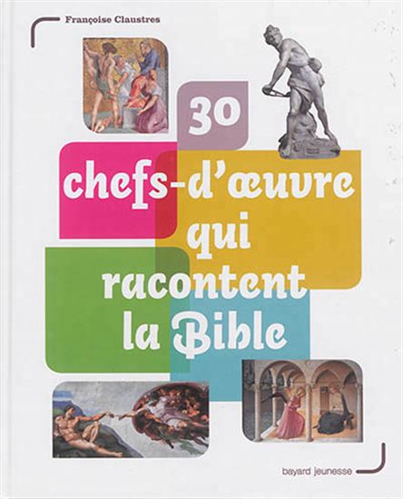 30 chefs-d&#39;oeuvre qui racontent la Bible - FRANÇOISE CLAUSTRES