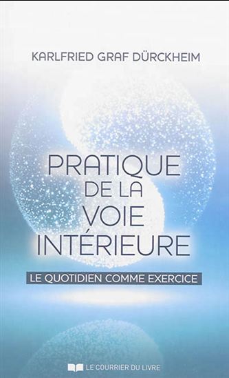 Pratique de la voie intérieure : le quotidien comme exercice 6e éd. - KARLFRIED VON DÜRCKHEIM