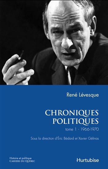 Chroniques politiques T.01 1966-1970 - RENÉ LÉVESQUE