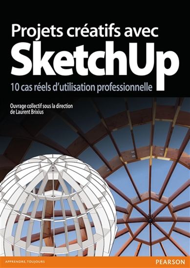 Projets créatifs avec SketchUp : 10 cas réels d&#39;utilisation professionnelle N. éd. - LAURENT BRIXIUS