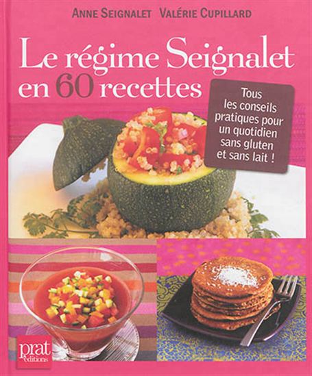 Le Régime Seignalet en 60 recettes : tous les conseils pratiques pour un quotidien sans gluten et sans lait ! - VALÉRIE CUPILLARD - ANNE SEIGNALET