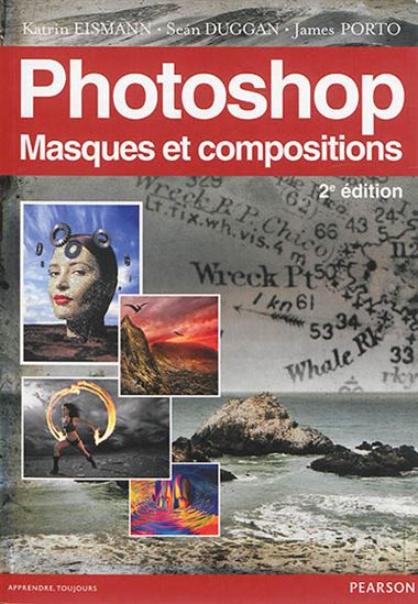 Photoshop : masques et compositions 2e éd. - KATRIN EISMANN & AL