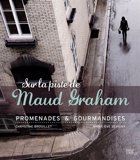 Sur la piste de Maud Graham : promenades & gourmandises - CHRYSTINE BROUILLET - MARIE-ÈVE SÉVIGNY