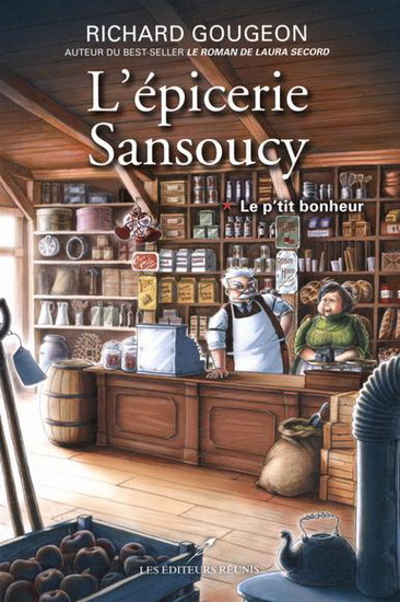 L'Épicerie Sansoucy T.01 Le p'tit bonheur - RICHARD GOUGEON