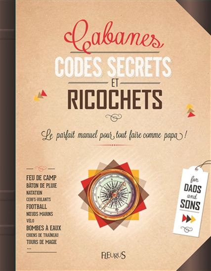 Cabanes, codes secrets et ricochets : le parfait manuel pour tout faire comme papa ! N. éd. - PAUL BEAUPÈRE - FLORIAN THOURET