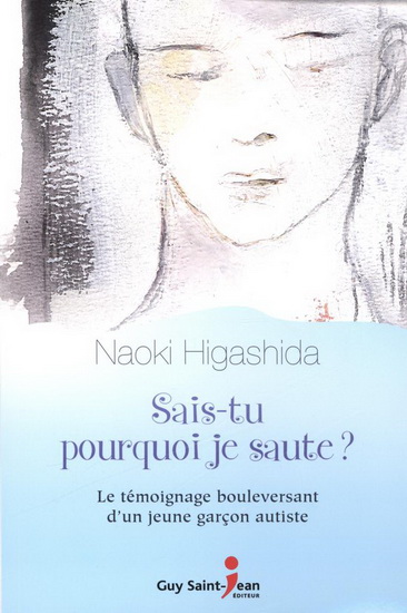 Sais-tu pourquoi je saute? : le témoignage bouleversant d'un jeune garçon autiste - NAOKI HIGASHIDA