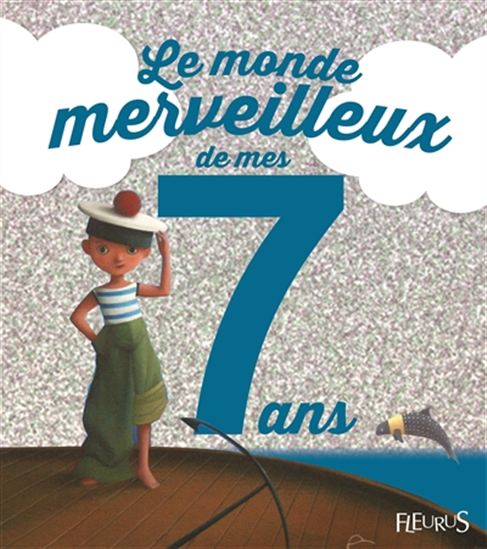 Le Monde merveilleux de mes 7 ans : garçons - CHARLOTTE GROSSETÊTE - ERIC PUYBARET