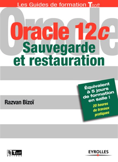 Oracle 12c : sauvegarde et restauration - RAZVAN BIZOÏ
