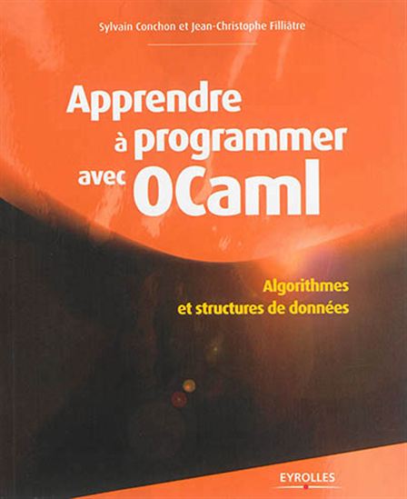 Apprendre à programmer avec OCaml : algorithmes et structures de données - SYLVAIN CONCHON - J-C FILLIÂTRE
