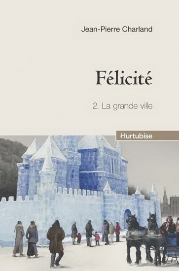 Félicité T.02 La grande ville - JEAN-PIERRE CHARLAND