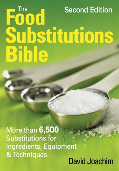 The Food substitutions bible: More than 6,500 substitutes for ingredients, equipment & techniques 2nd ed. - DAVID JOACHIM