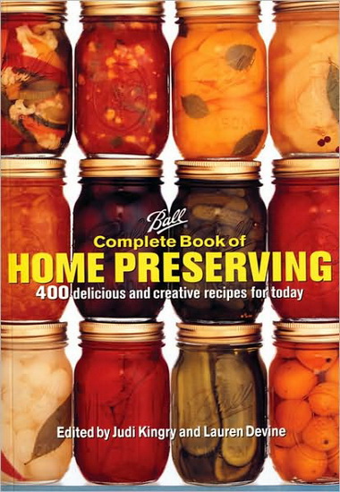 Complete book of home preserving: 400 delicious and creative recipes for today - JUDI KINGRY & AL