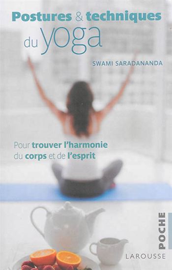 Postures et techniques du yoga : pour trouver l'harmonie du corps et de l'esprit - SWAMI SARADANANDA