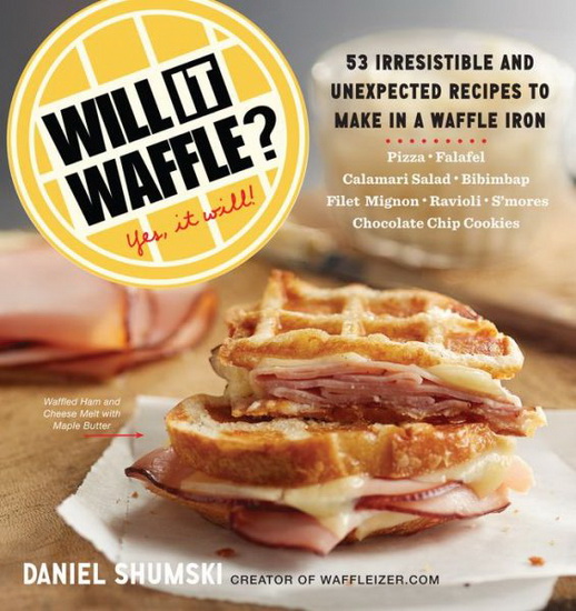 Will it waffle?: 53 irresistible and unexpected recipes to make in a waffle iron - DANIEL SHUMSKI