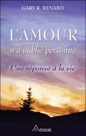 L'Amour n'a oublié personne : une réponse à la vie - GARY R RENARD