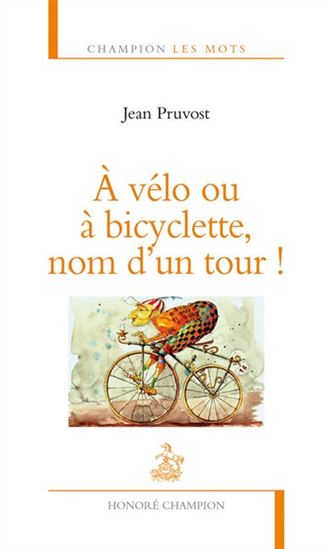 À vélo ou à bicyclette, nom d&#39;un tour ! - JEAN PRUVOST