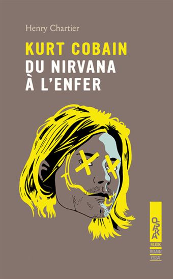 Kurt Cobain : du nirvana à l&#39;enfer - HENRY CHARTIER