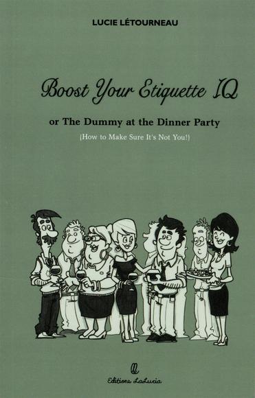 Boost your etiquette IQ or the dummy at the dinner party - LUCIE LÉTOURNEAU