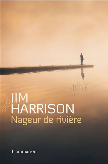 Nageur de rivière - JIM HARRISON