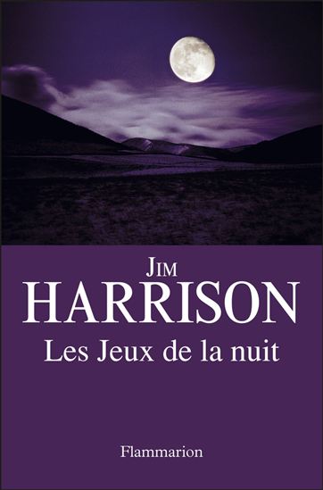 Les Jeux de la nuit - JIM HARRISON