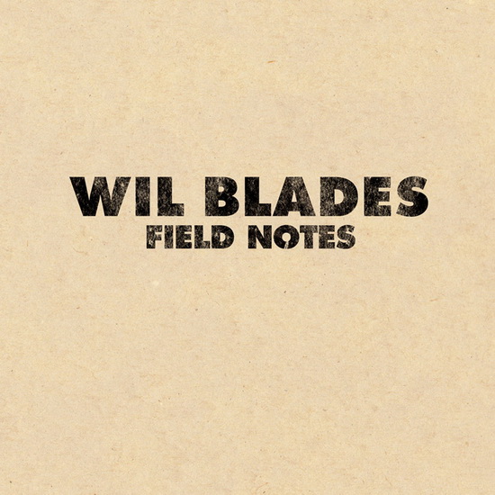 Field Notes - BLADES WIL