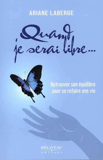Quand je serai libre... : retrouver son équilibre pour refaire son nid - ARIANE LABERGE