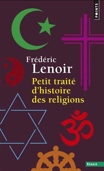 Petit traité d&#39;histoire des religions N. éd. - FRÉDÉRIC LENOIR