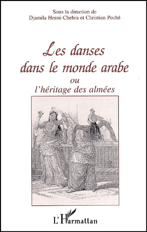Les Danses dans le monde arabe ou L'héritage des almées - DJAMILA HENNI-CHEBRA - CHRISTIAN POCHÉ