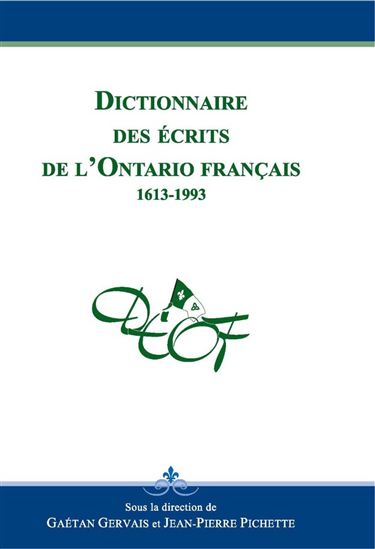 Dictionnaire des écrits de l'Ontario français 1613-1993 - GAETAN GERVAIS - JEAN-PIERRE PICHETTE