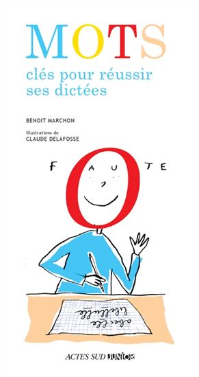Mots clés pour réussir ses dictées N. éd. - BENOÎT MARCHON - CLAUDE DELAFOSSE