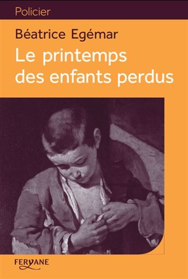 Le Printemps des enfants perdus - BÉATRICE ÉGÉMAR