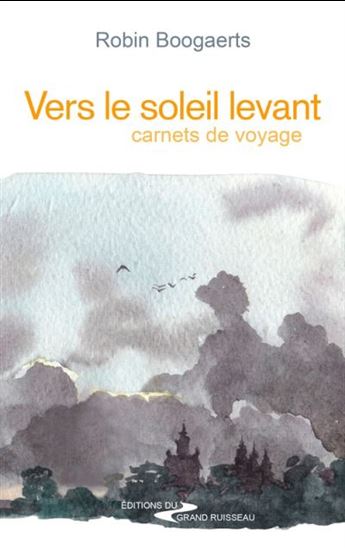 Vers le soleil levant : carnets de voyage - ROBIN BOOGAERTS