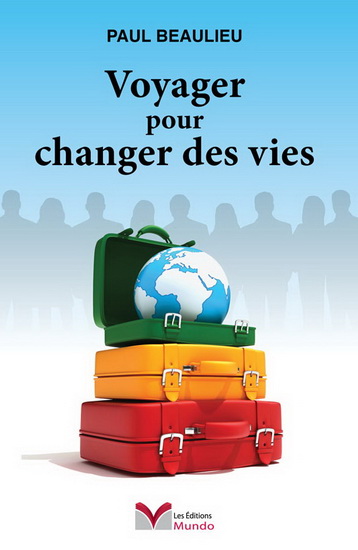 Voyager pour changer des vies - PAUL BEAULIEU