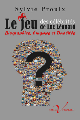 Le Jeu des célébrités de Luc Léonard : biographies, énigmes et dualités - LUC LÉONARD - SYLVIE PROULX