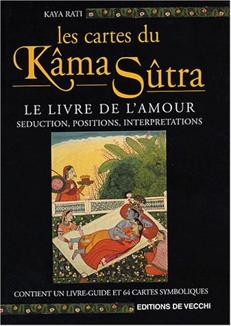 Les Cartes du Kâma Sûtra : le livre de l'amour : séduction, positions, interprétations N. éd. - KAYA RATI
