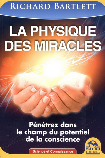 La Physique des miracles : pénétrez dans le champ du potentiel de la conscience N. éd. - RICHARD BARTLETT