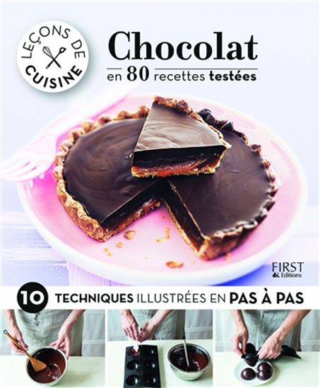 Chocolat : en 80 recettes testées : 10 techniques illustrées en pas à pas - COLLECTIF