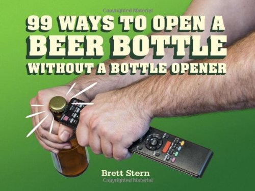 99 ways to open a beer bottle: Whitout a bottle opener - BRETT STERN