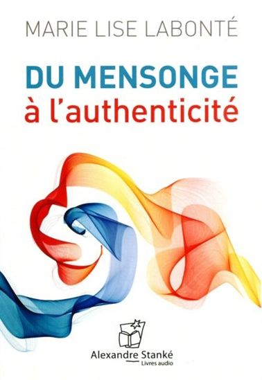 Du mensonge à l&#39;authenticité - MARIE-LISE LABONTÉ