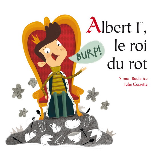 Albert 1er, le roi du rot - SIMON BOULERICE - JULIE COSSETTE