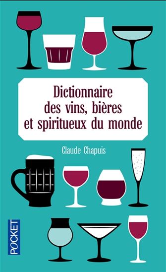 Les Vins, bières et spiritueux du monde de A à Z - CLAUDE CHAPUIS