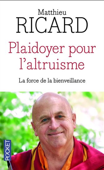Plaidoyer pour l&#39;altruisme : la force de la bienveillance - MATTHIEU RICARD
