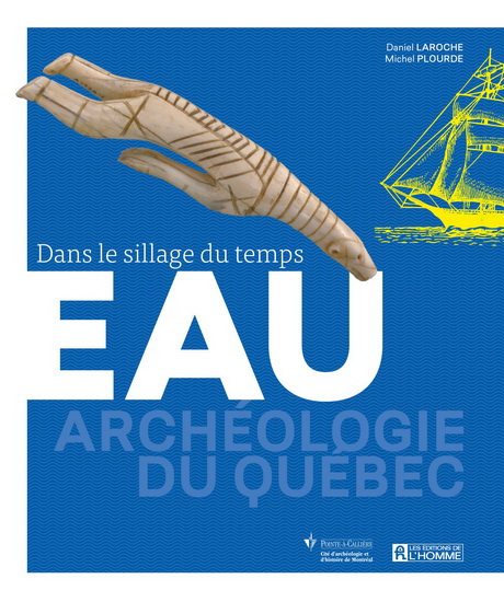 Archéologie du Québec #02 Eau : dans le sillage du temps - DANIEL LAROCHE - MICHEL PLOURDE