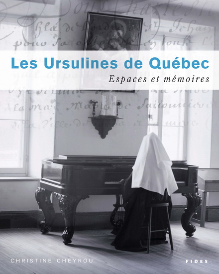 Les Ursulines de Québec : carnets de mémoire - CHRISTINE CHEYROU