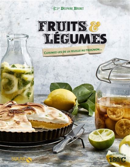 Fruits et légumes : cuisinez-les de la feuille au trognon - DELPHINE BRUNET