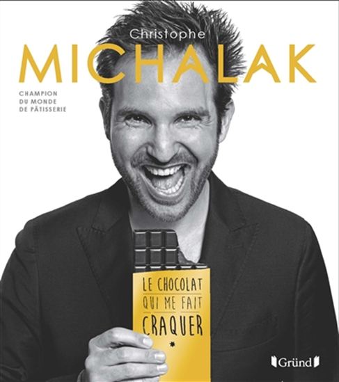 Le Chocolat qui me fait craquer : 45 recettes chocolatées - CHRISTOPHE MICHALAK