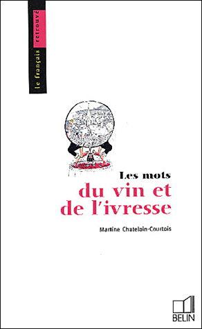 Les Mots du vin et de l&#39;ivresse - M CHATELAIN-C