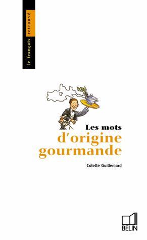 Les Mots d&#39;origine gourmande - C GUILLEMARD